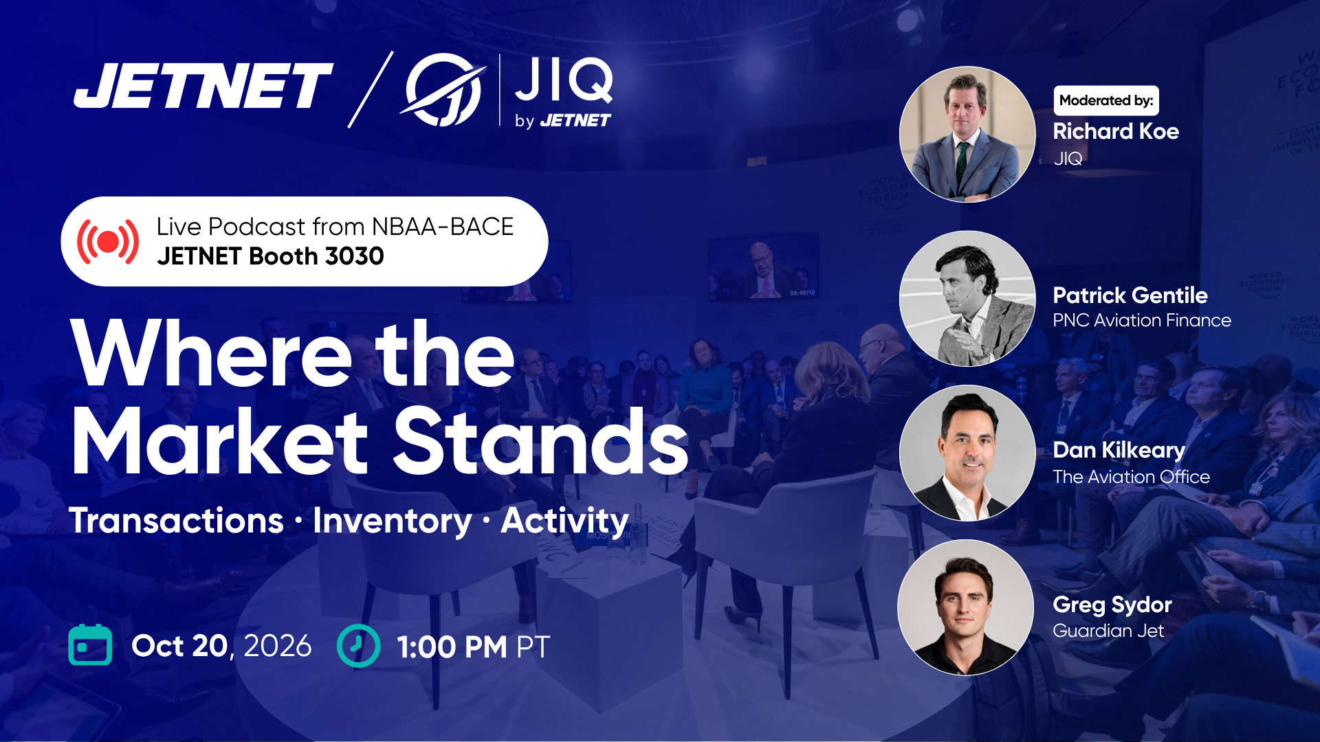 JIQ live podcast from NBAA-BACE at JETNET Booth 3030: Where the Market Stands. October 20, 2026, 1:00 PM PT. Moderated by Richard Koe, JIQ, with Patrick Gentile, PNC Aviation Finance; Dan Kilkeary, The Aviation Office; and Greg Sydor, Guardian Jet